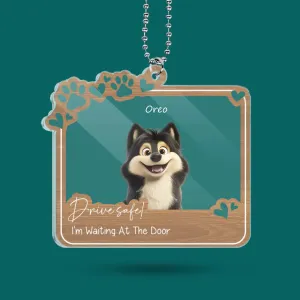 Drive Safe! We’re Waiting At The Door - Personalized Acrylic Car Hanger, Gift for Dog Mom/ Dog Dad