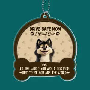 To The World You Are A Dog Mom But To Me You Are The World - Personalized Acrylic Car Hanger, Gift for Dog Mom/Dog Dad